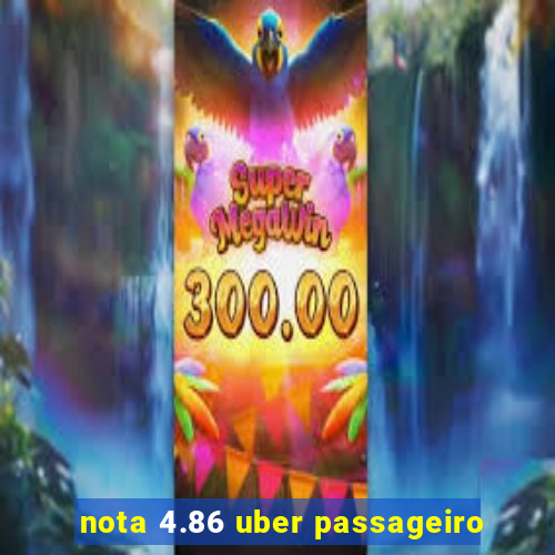 nota 4.86 uber passageiro